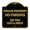 Signmission Private Property No Parking We Tow Day or Night, Black & Gold Alum Sign, 18" x 18", BG-1818-24620 A-DES-BG-1818-24620 - alternate 1